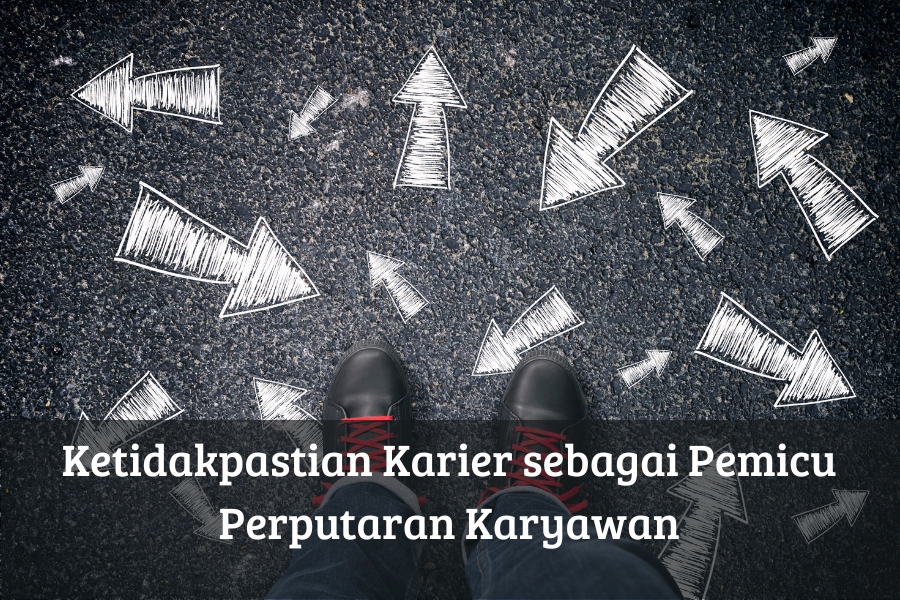 Ketidakpastian Karier sebagai Pemicu Perputaran Karyawan