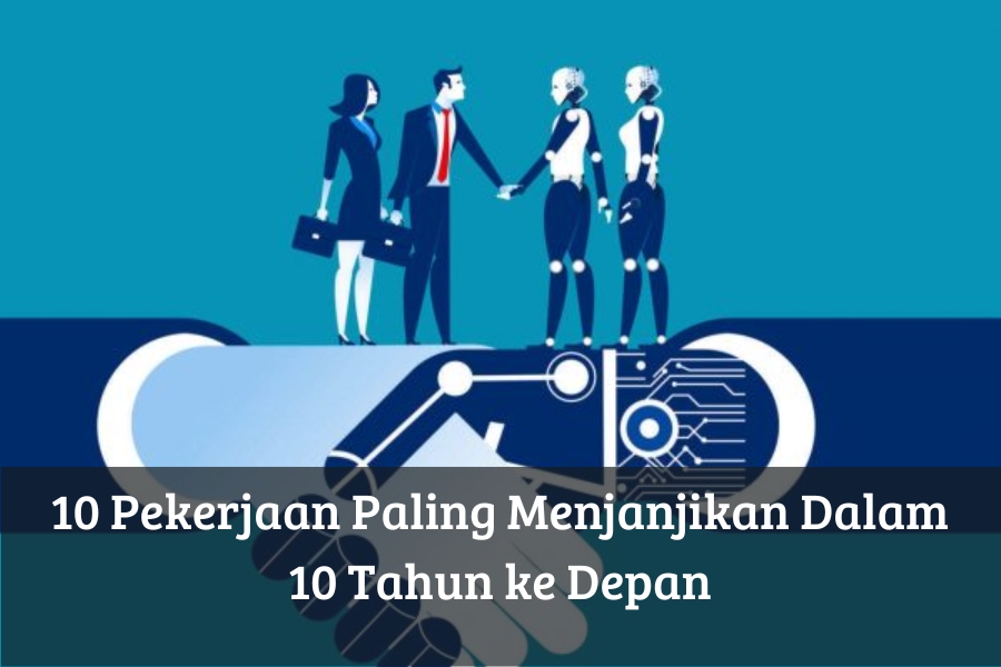 10 Pekerjaan Paling Menjanjikan Dalam 10 Tahun ke Depan