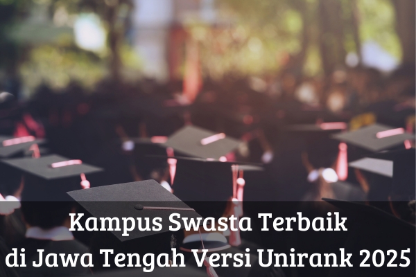 Kampus Swasta Terbaik di Jawa Tengah Versi Unirank 2025