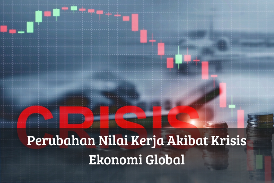 Perubahan Nilai Kerja Akibat Krisis Ekonomi Global