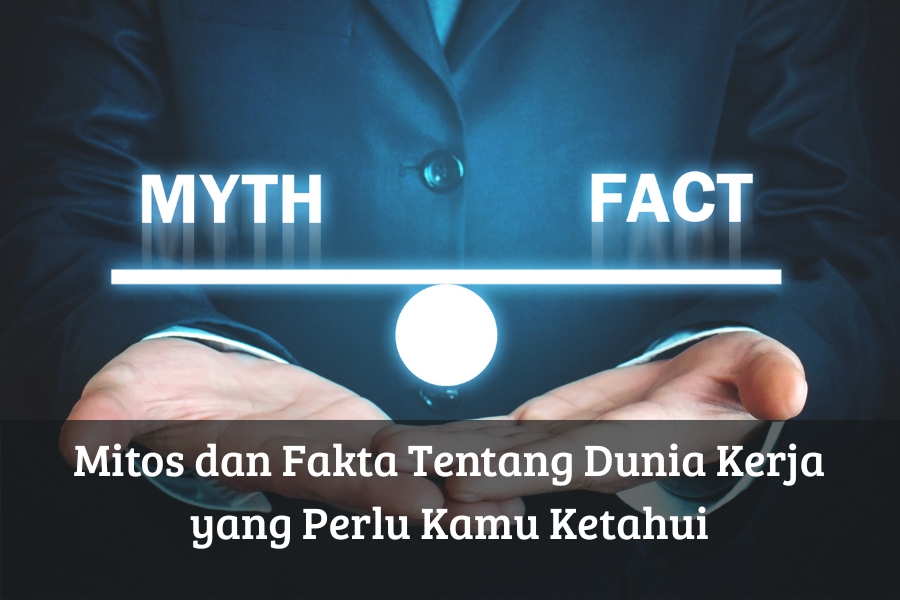 Mitos dan Fakta Tentang Dunia Kerja yang Perlu Kamu Ketahui