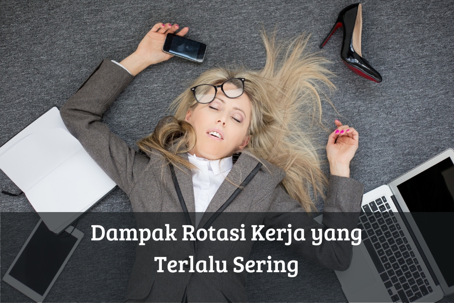 Dampak Rotasi Kerja yang Terlalu Sering