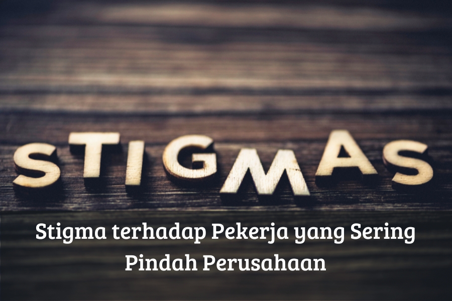 Stigma terhadap Pekerja yang Sering Pindah Perusahaan