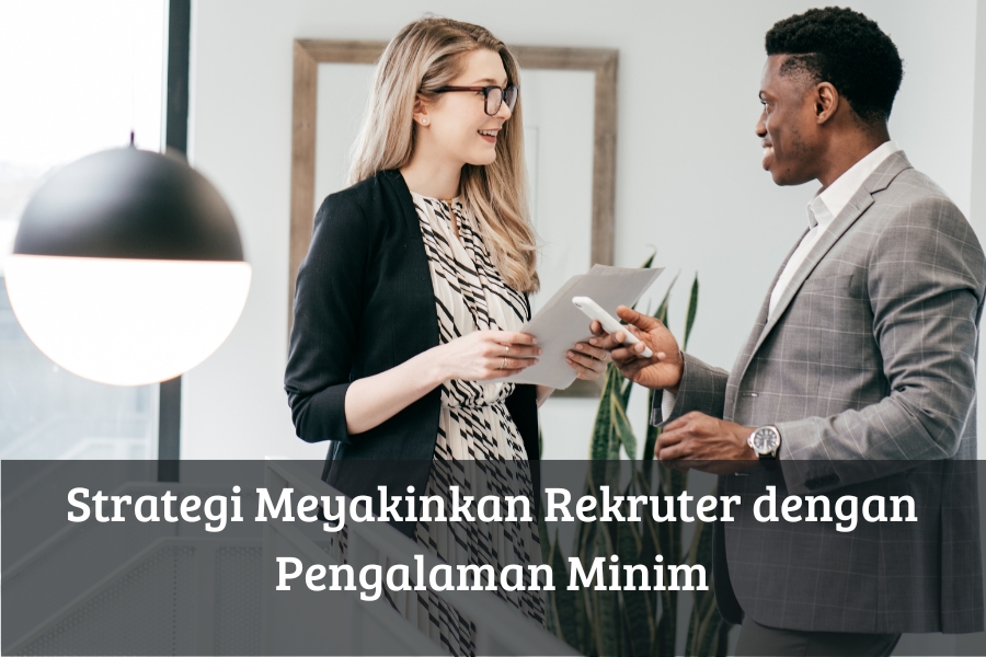 Strategi Meyakinkan Rekruter dengan Pengalaman Minim