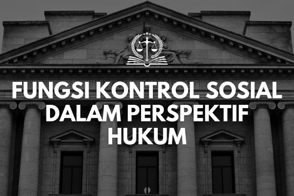 Fungsi Kontrol Sosial dalam Perspektif Hukum