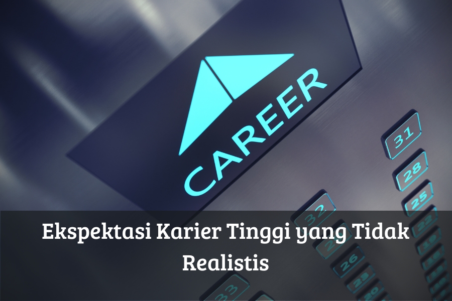 Ekspektasi Karier Tinggi yang Tidak Realistis