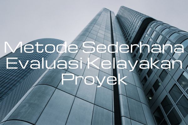 Metode Sederhana Evaluasi Kelayakan Proyek