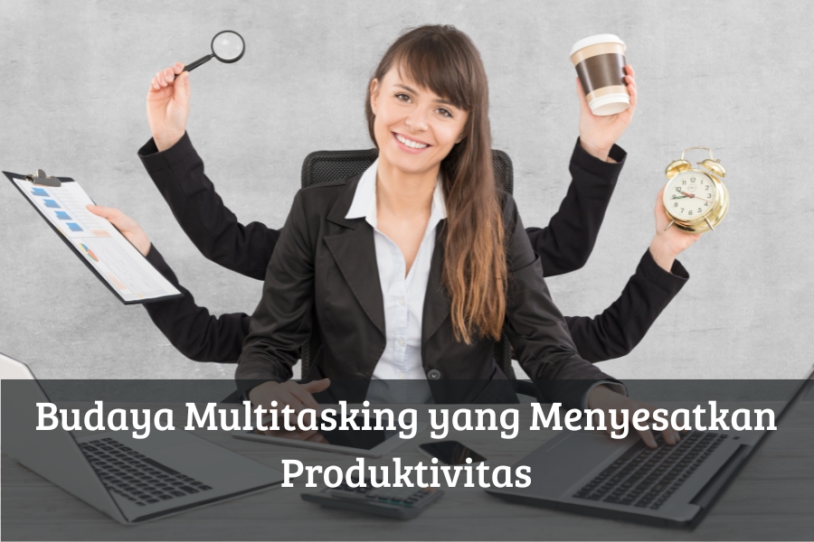 Budaya Multitasking yang Menyesatkan Produktivitas