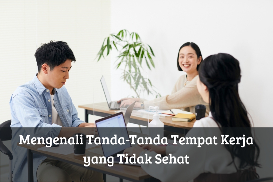 Mengenali Tanda-Tanda Tempat Kerja yang Tidak Sehat