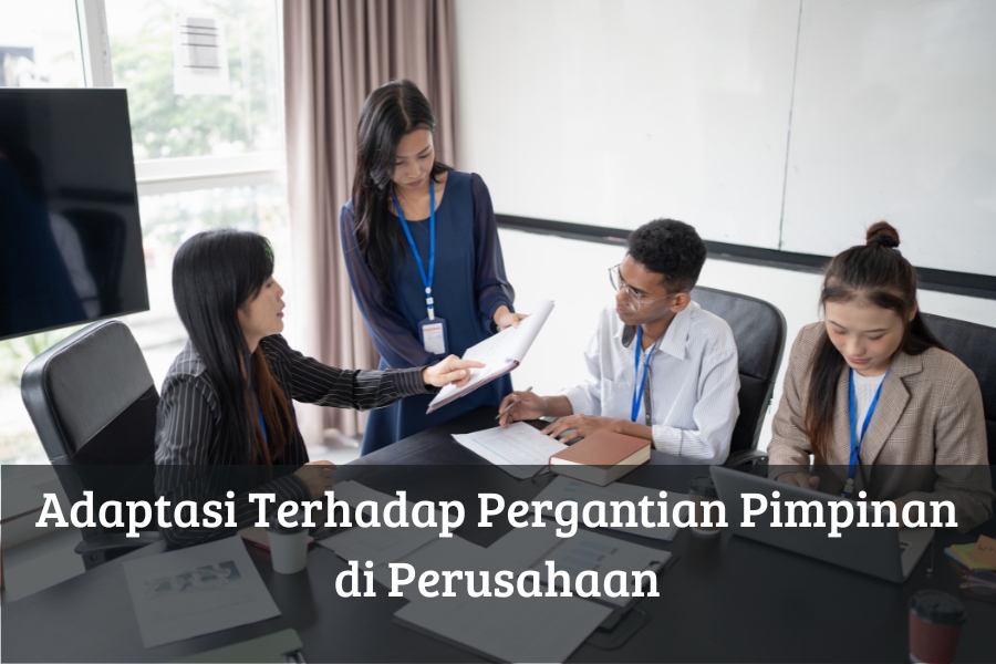 Adaptasi Terhadap Pergantian Pimpinan di Perusahaan