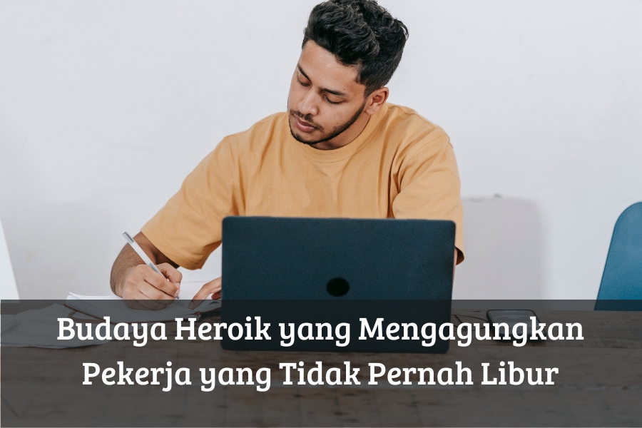 Budaya Heroik yang Mengagungkan Pekerja yang Tidak Pernah Libur
