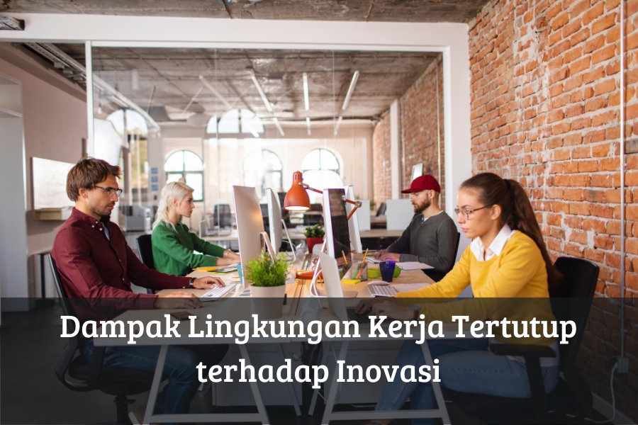 Dampak Lingkungan Kerja Tertutup terhadap Inovasi