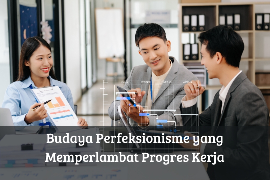 Budaya Perfeksionisme yang Memperlambat Progres Kerja