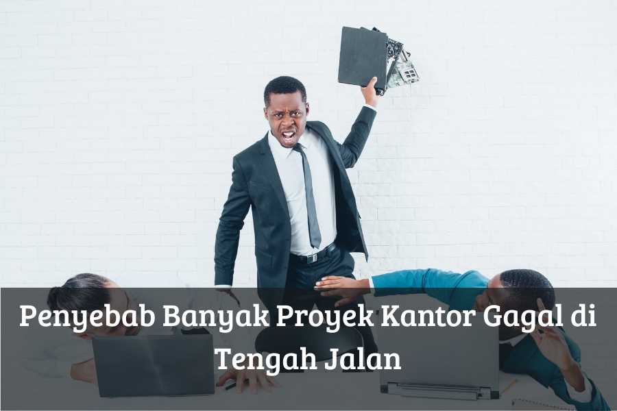 Penyebab Banyak Proyek Kantor Gagal di Tengah Jalan