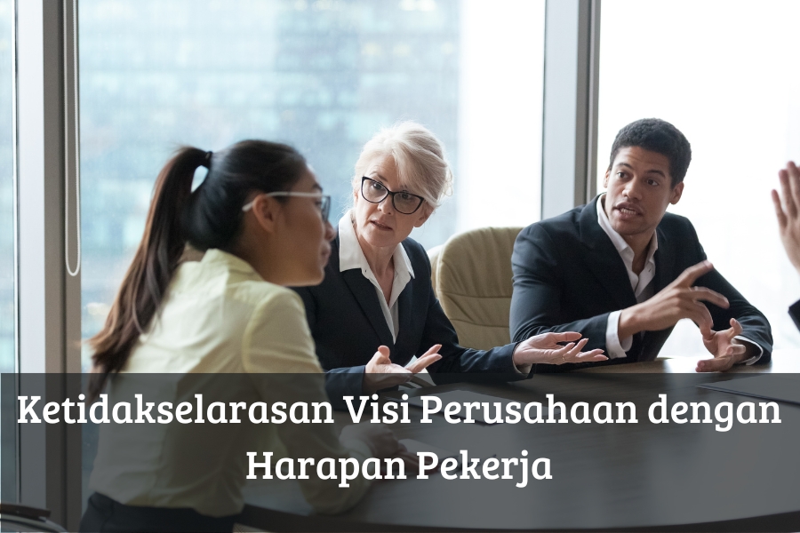 Ketidakselarasan Visi Perusahaan dengan Harapan Pekerja