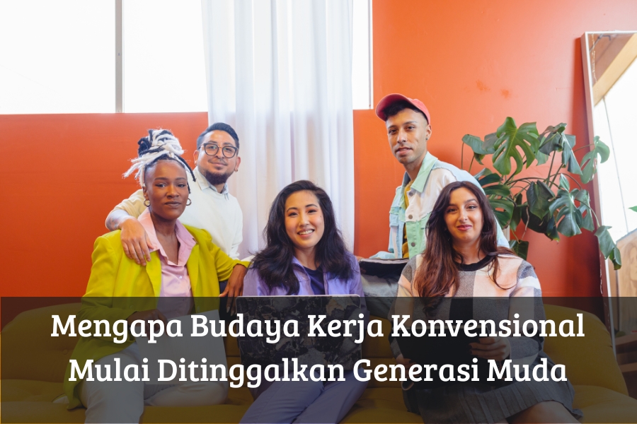 Mengapa Budaya Kerja Konvensional Mulai Ditinggalkan Generasi Muda