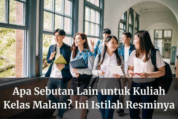 Apa Sebutan Lain untuk Kuliah Kelas Malam? Ini Istilah Resminya