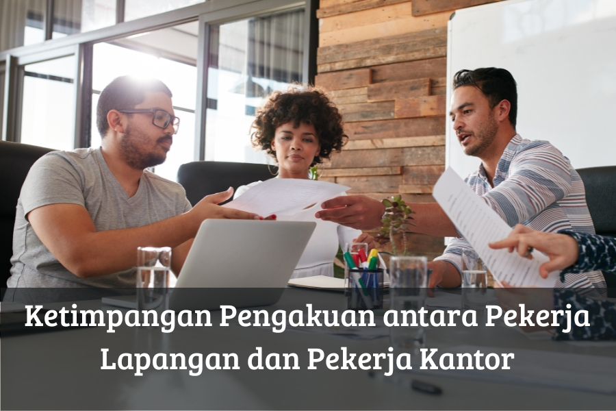 Ketimpangan Pengakuan antara Pekerja Lapangan dan Pekerja Kantor