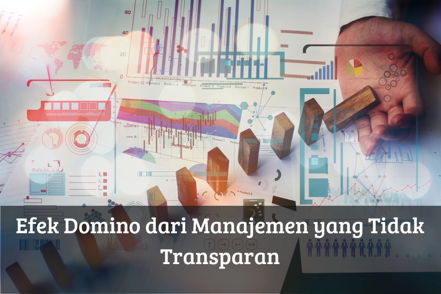 Efek Domino dari Manajemen yang Tidak Transparan