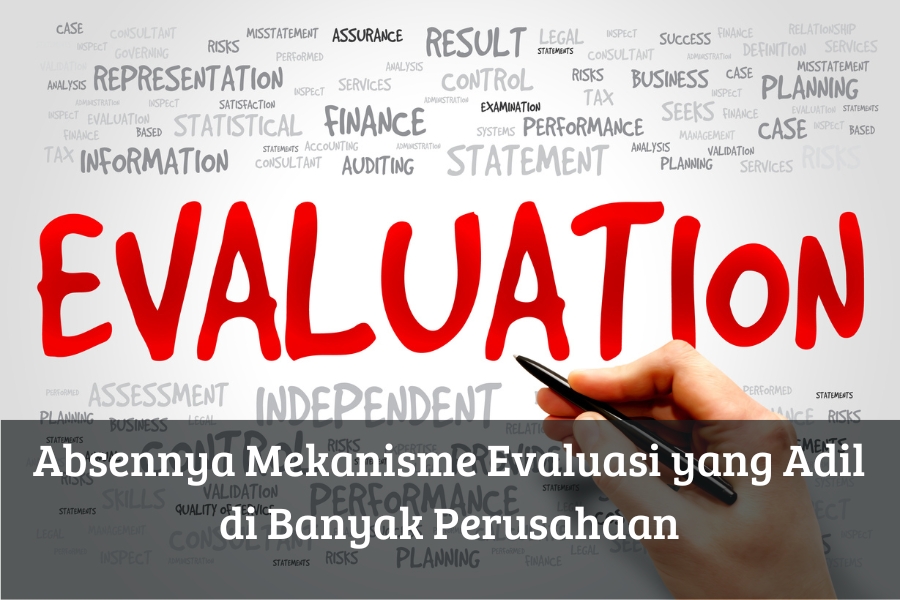 Absennya Mekanisme Evaluasi yang Adil di Banyak Perusahaan