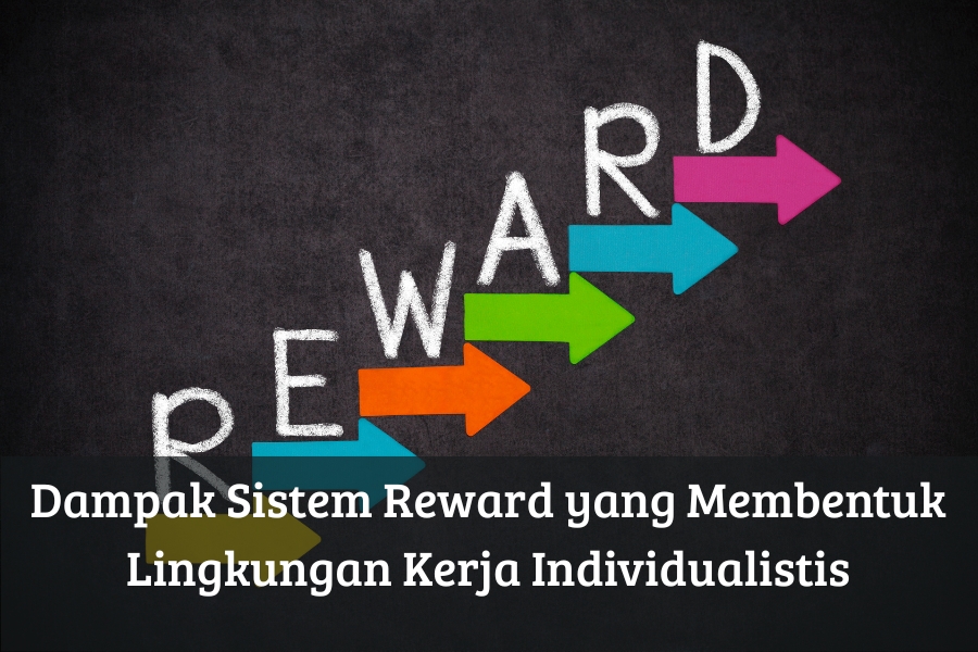 Dampak Sistem Reward yang Membentuk Lingkungan Kerja Individualistis