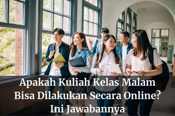 Apakah Kuliah Kelas Malam Bisa Dilakukan Secara Online? Ini Jawabannya