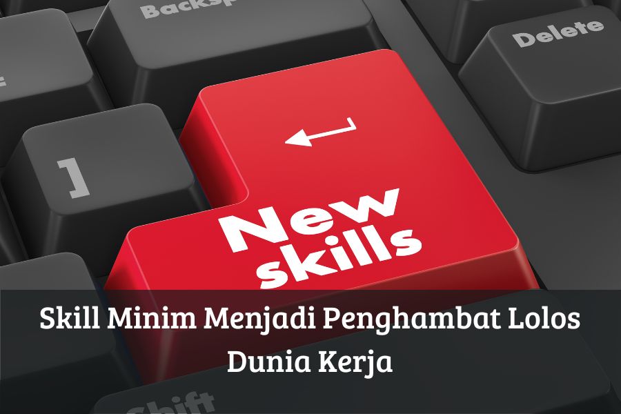 Skill Minim Menjadi Penghambat Lolos Dunia Kerja