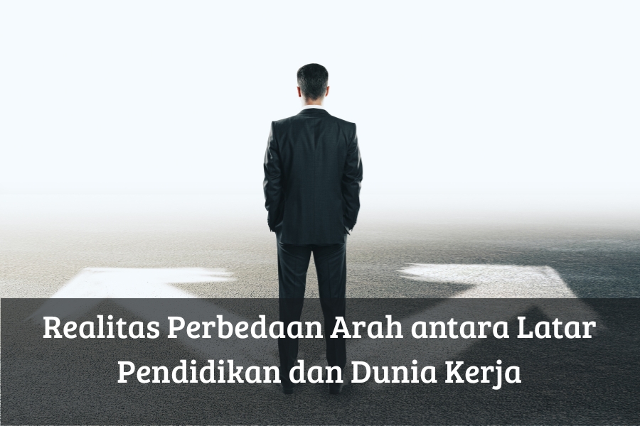 Realitas Perbedaan Arah antara Latar Pendidikan dan Dunia Kerja