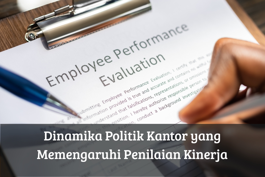 Dinamika Politik Kantor yang Memengaruhi Penilaian Kinerja
