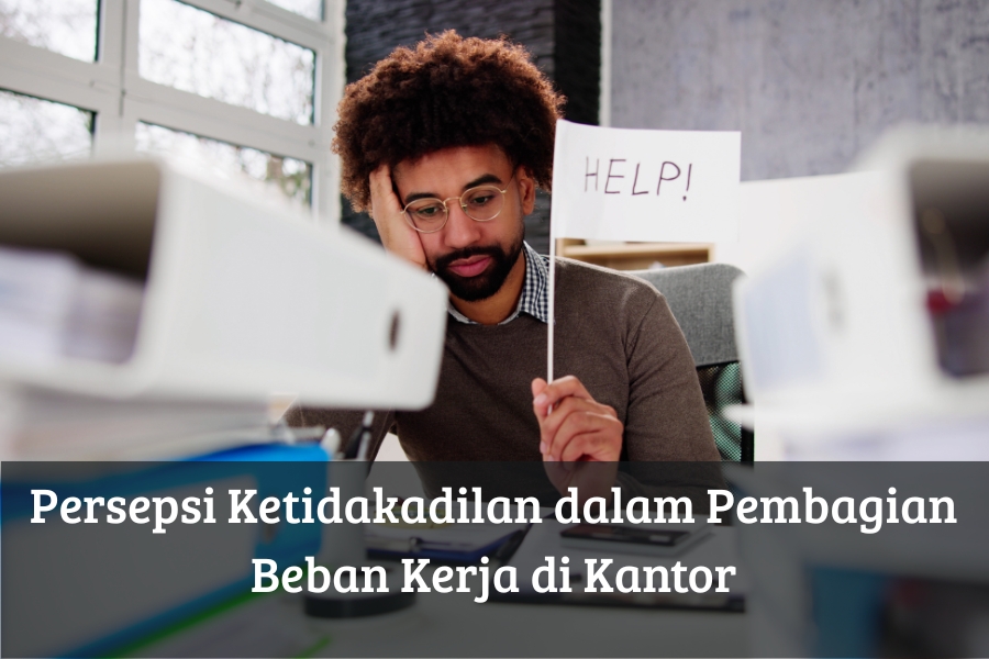Persepsi Ketidakadilan dalam Pembagian Beban Kerja di Kantor