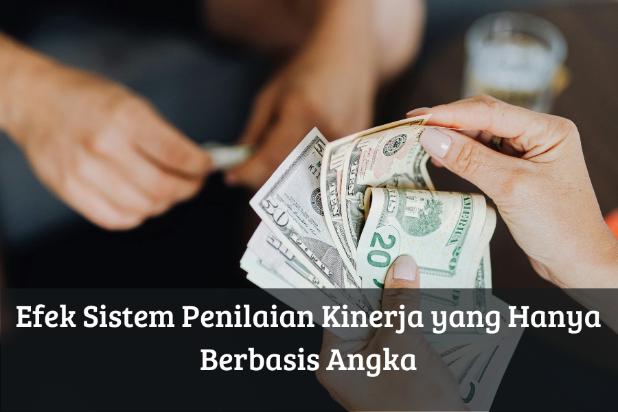 Efek Sistem Penilaian Kinerja yang Hanya Berbasis Angka