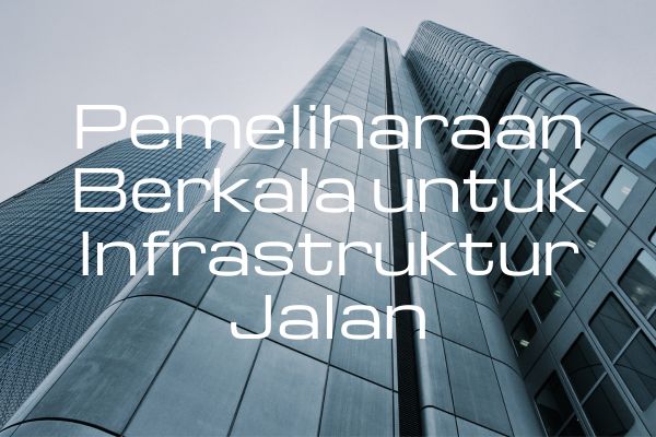 Pemeliharaan Berkala untuk Infrastruktur Jalan