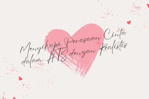 Menyikapi Perasaan Cinta dalam HTS dengan Realistis