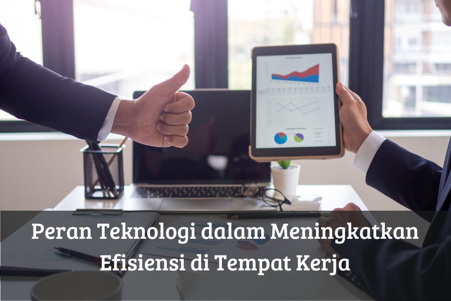 Peran Teknologi dalam Meningkatkan Efisiensi di Tempat Kerja