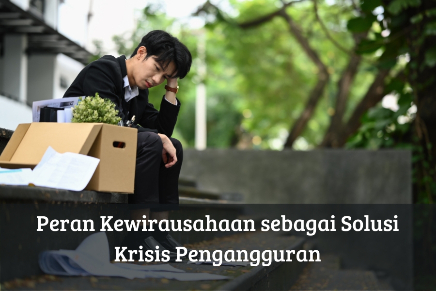 Peran Kewirausahaan sebagai Solusi Krisis Pengangguran