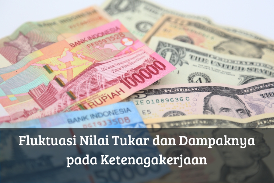 Fluktuasi Nilai Tukar dan Dampaknya pada Ketenagakerjaan