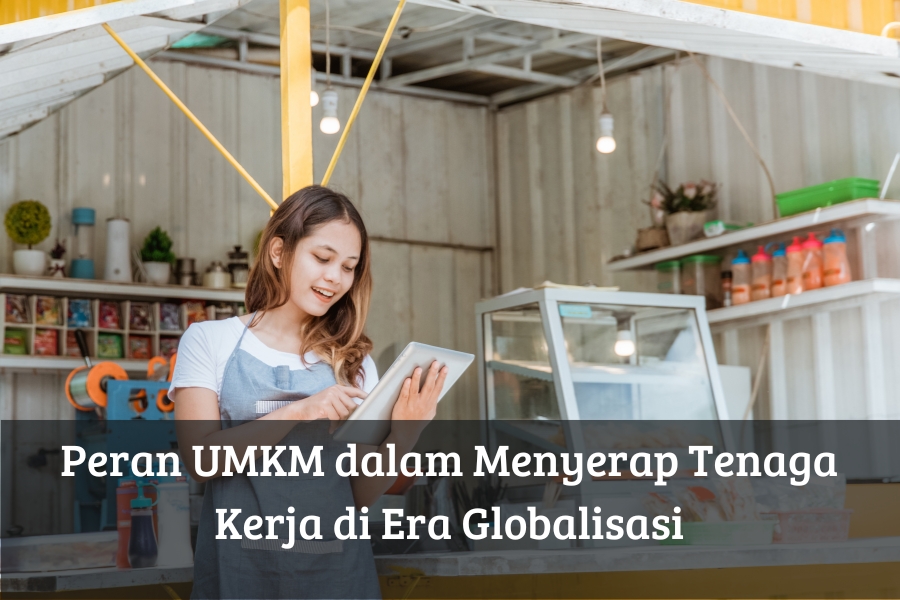 Peran UMKM dalam Menyerap Tenaga Kerja di Era Globalisasi