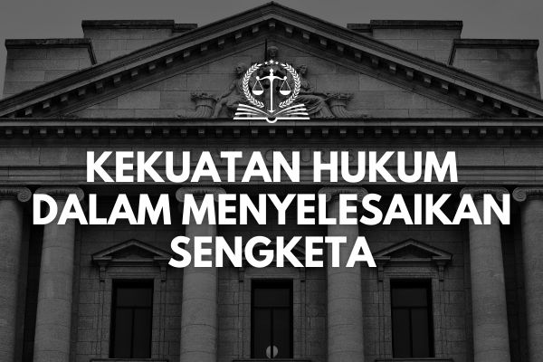 Kekuatan Hukum dalam Menyelesaikan Sengketa