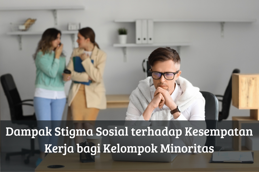 Dampak Stigma Sosial terhadap Kesempatan Kerja bagi Kelompok Minoritas