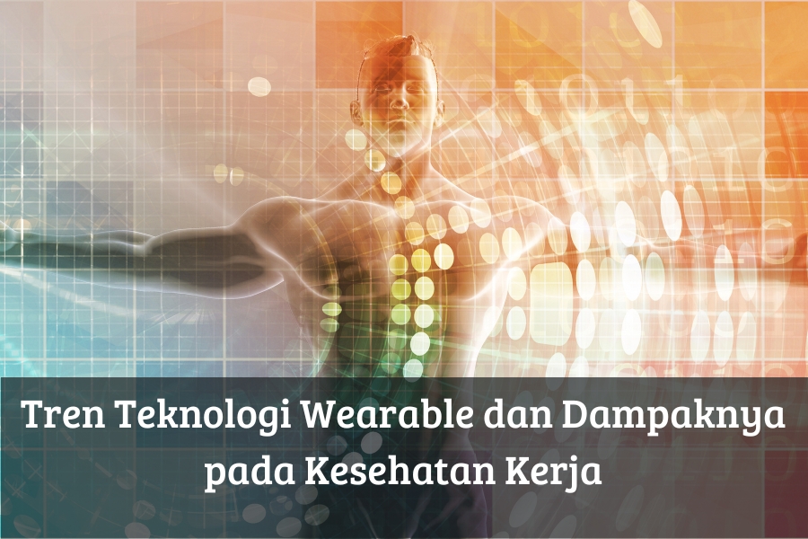 Tren Teknologi Wearable dan Dampaknya pada Kesehatan Kerja
