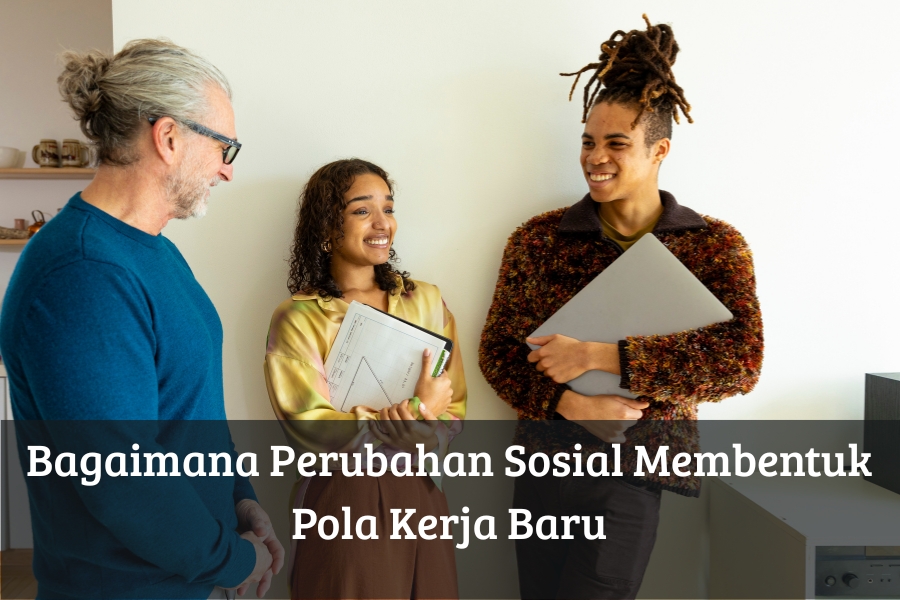 Bagaimana Perubahan Sosial Membentuk Pola Kerja Baru