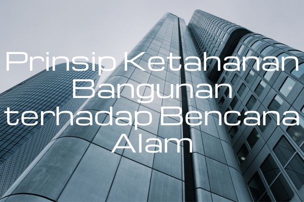 Prinsip Ketahanan Bangunan terhadap Bencana Alam