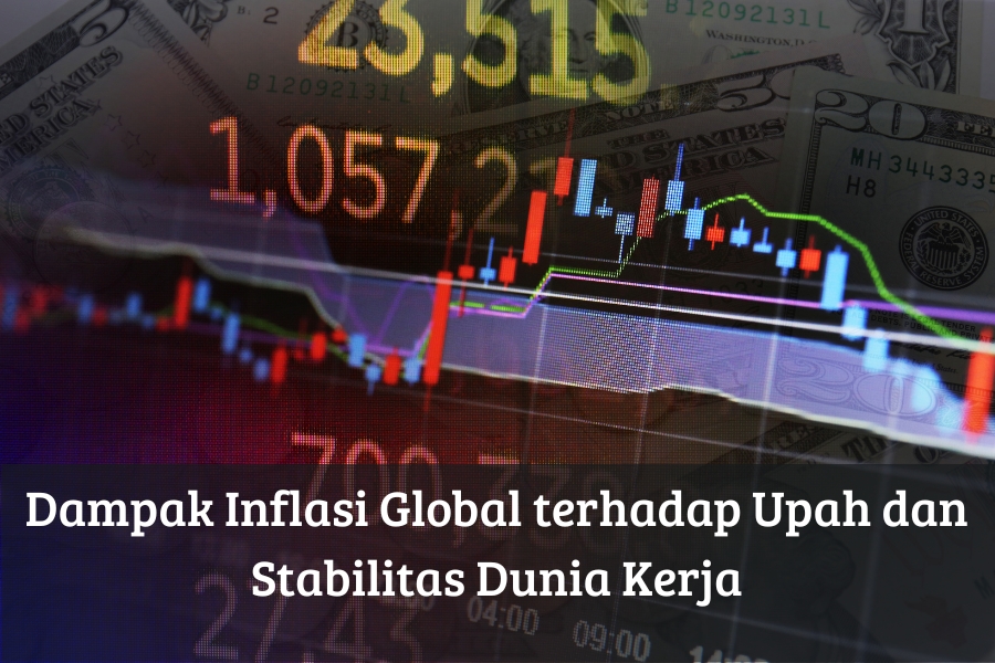 Dampak Inflasi Global terhadap Upah dan Stabilitas Dunia Kerja