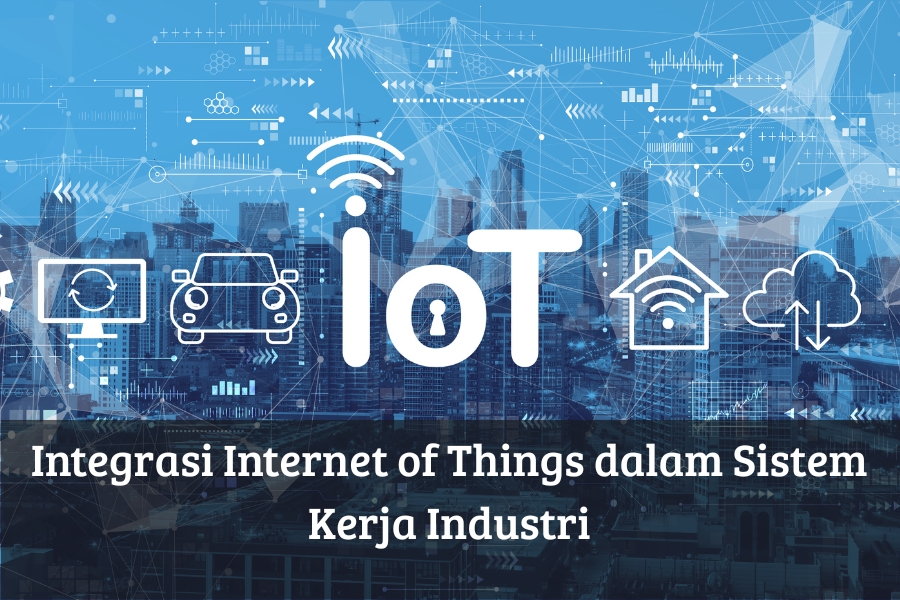 Integrasi Internet of Things dalam Sistem Kerja Industri
