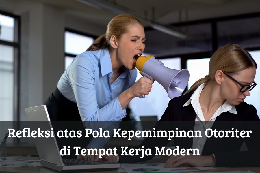 Refleksi atas Pola Kepemimpinan Otoriter di Tempat Kerja Modern