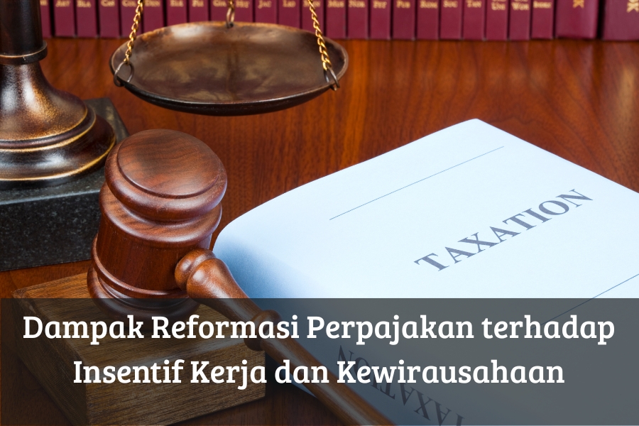 Dampak Reformasi Perpajakan terhadap Insentif Kerja dan Kewirausahaan