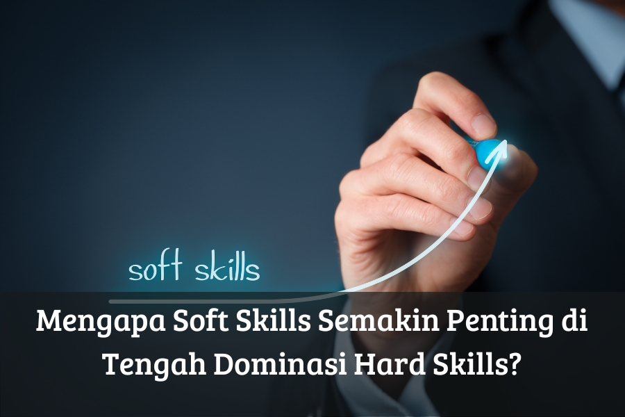 Mengapa Soft Skills Semakin Penting di Tengah Dominasi Hard Skills