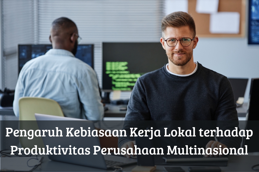 Pengaruh Kebiasaan Kerja Lokal terhadap Produktivitas Perusahaan Multinasional