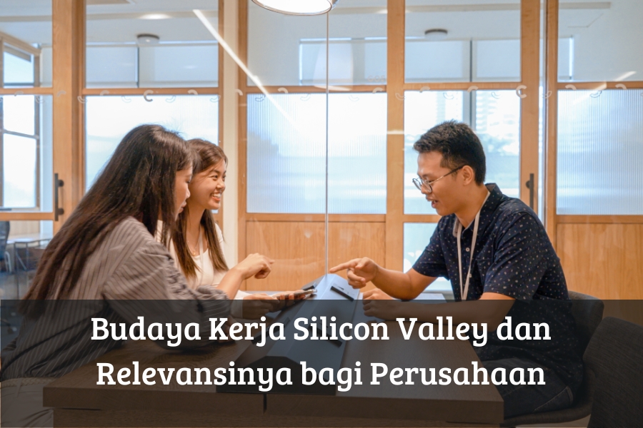 Budaya Kerja Silicon Valley dan Relevansinya bagi Perusahaan