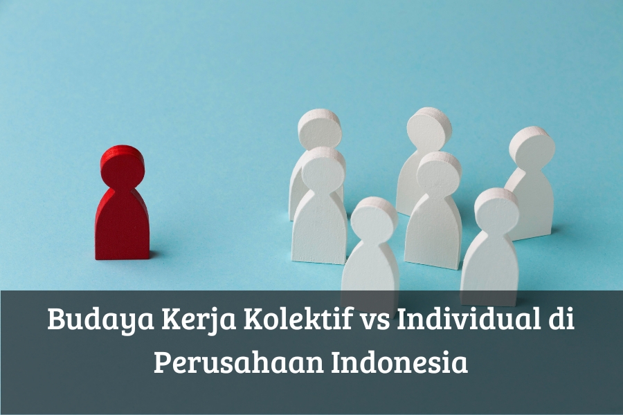 Budaya Kerja Kolektif vs Individual di Perusahaan Indonesia